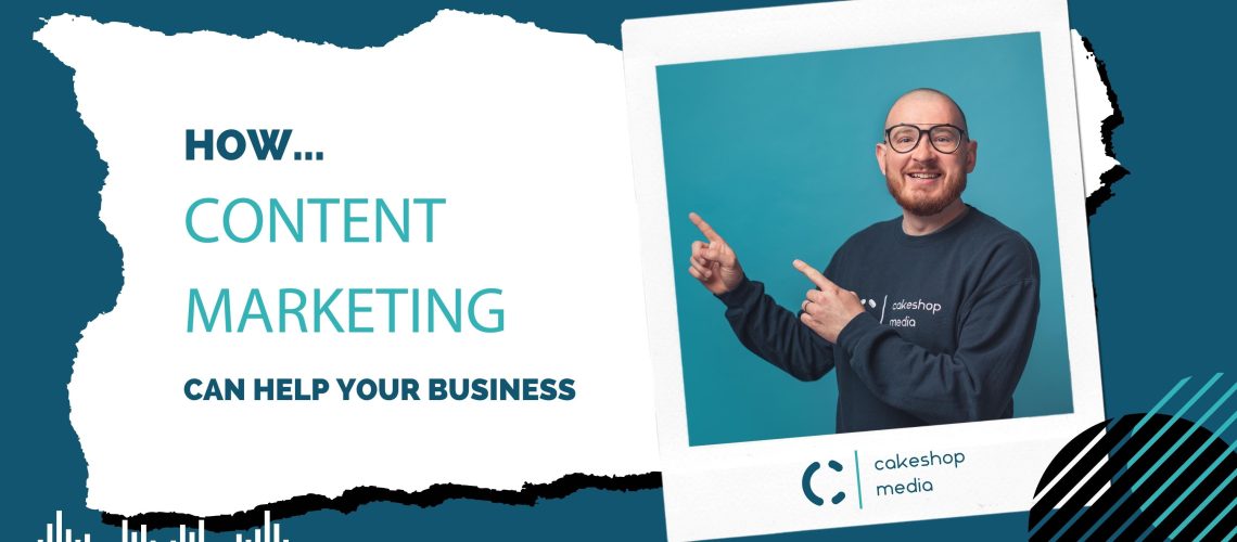 Cakeshop Media Digital Marketing Dover Kent How Can Content Marketing Help A Business?